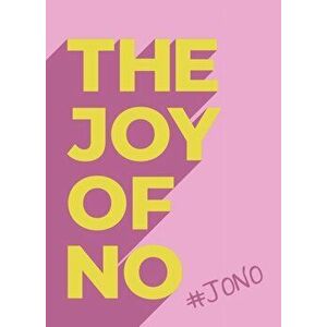 Joy Of No. #JONO - Set Yourself Free with the Empowering Positivity of NO, Hardback - *** imagine