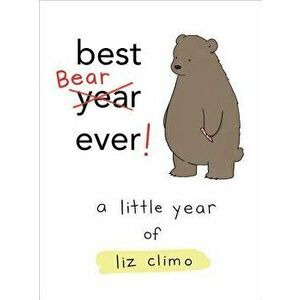 Best Bear Ever!: A Little Year of Liz Climo, Hardcover - Liz Climo imagine