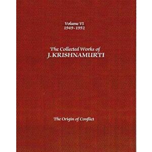 The Collected Works of J. Krishnamurti, Volume VI: 1949-1952: The Origin of Conflict, Paperback - Jiddu Krishnamurti imagine