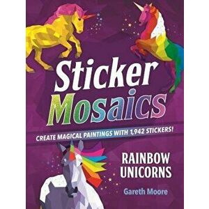 Sticker Mosaics: Rainbow Unicorns: Create Magical Paintings with 1, 942 Stickers!, Paperback - Gareth Moore imagine