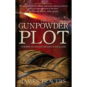 Gunpowder Plot. Terror in Shakespeare's England, Hardback - James Travers imagine