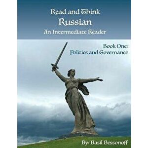 Read and Think Russian An Intermediate Reader Book One: Politics and Governance, Paperback - Basil Bessonoff imagine