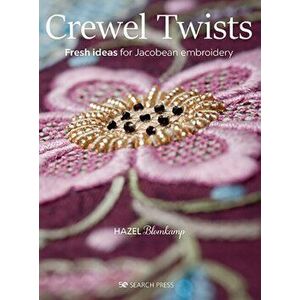 Crewel Twists. Fresh Ideas for Jacobean Embroidery, Paperback - Hazel Blomkamp imagine