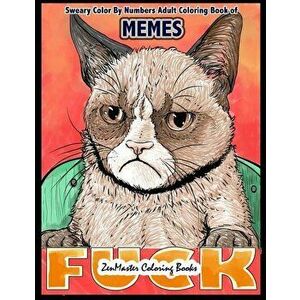 Sweary Color By Numbers Adult Coloring Book of Memes: A Sweary Adult Color By Number Coloring Book of Humor and Entertainment for Relaxation and Stres imagine