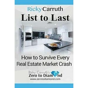 List to Last: How to Survive Every Real Estate Market Crash, Paperback - Ricky Carruth imagine