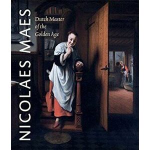 Nicolaes Maes. Dutch Master of the Golden Age, Paperback - Nina Cahill imagine
