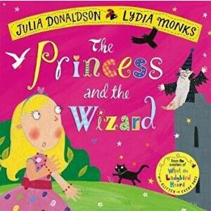 Princess and the Wizard, Paperback - Julia Donaldson imagine