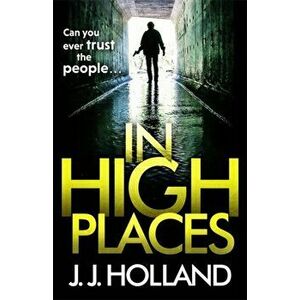 In High Places. A gripping thriller from the bestselling author of Lock the Door, Paperback - J J Holland imagine