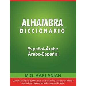 Alhambra Diccionario Espanol-Arabe/Arabe-Espanol, Paperback - M. G. Kaplanian imagine