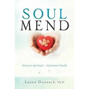 Soul Mend: Discover Spiritual and Emotional Health, Paperback - Luann Dunnuck imagine