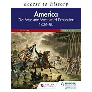 Access to History: America: Civil War and Westward Expansion 1803-90 Sixth Edition, Paperback - Alan Farmer imagine