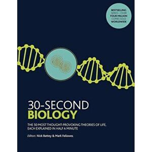 30-Second Biology The 50 most thought-provoking theories of life, each explained in half a minute - *** imagine
