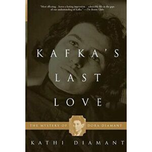 Kafka's Last Love: The Mystery of Dora Diamant, Paperback - Kathi Diamant imagine