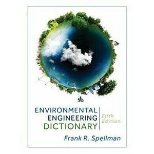 Environmental Engineering Dictionary - Frank R. Spellman imagine