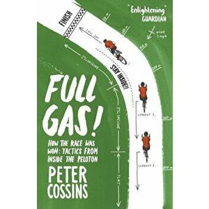 Full Gas. How to Win a Bike Race - Tactics from Inside the Peloton, Paperback - Peter Cossins imagine
