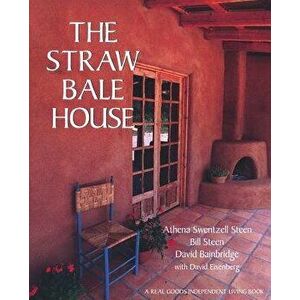 The Straw Bale House, Paperback - Athena Swentzell Steen imagine