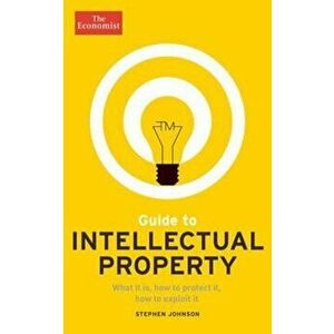 Guide to Intellectual Property: What It Is, How to Protect It, How to Exploit It, Paperback - The Economist imagine