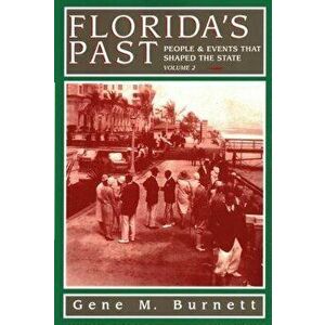 Florida's Past, Vol 2: People and Events That Shaped the State, Paperback - Gene M. Burnett imagine