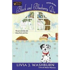 Black and Blueberry Die: A Fresh Baked Mystery, Paperback - Livia J. Washburn imagine