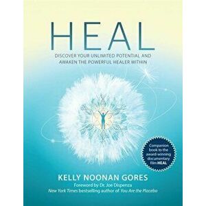 Heal: Discover Your Unlimited Potential and Awaken the Powerful Healer Within, Hardcover - Kelly Noonan Gores imagine
