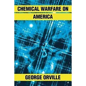 Chemical Warfare on America, Paperback - George Orville imagine