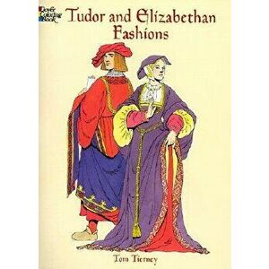 Tudor and Elizabethan Fashions, Paperback - Tom Tierney imagine