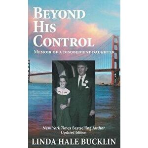 Beyond His Control - Memoir of a Disobedient Daughter, Paperback - Linda Hale Bucklin imagine