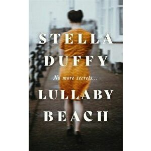 Lullaby Beach. 'A PORTRAIT OF SISTERHOOD ... POWERFUL, WISE, CELEBRATORY' Daily Mail, Hardback - Stella Duffy imagine