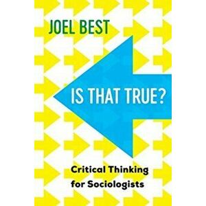 Is That True?. Critical Thinking for Sociologists, Paperback - Joel Best imagine