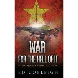 War for the Hell of It: A Fighter Pilot's View of Vietnam, Hardcover - Ed Cobleigh imagine