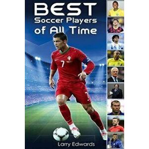 Best Soccer Players of All Time, Paperback - Larry Edwards imagine