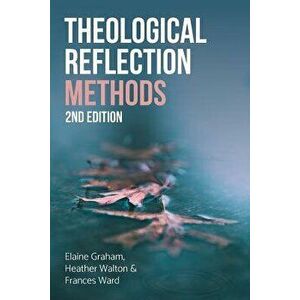 Theological Reflection: Methods, 2nd Edition, Paperback - Elaine Graham imagine