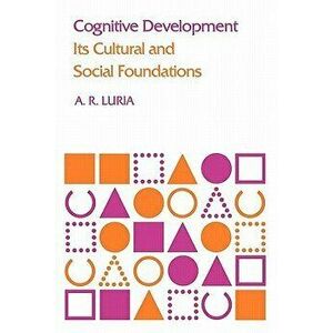 Cognitive Development: Its Cultural and Social Foundations, Paperback - A. R. Luria imagine