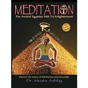 Meditation the Ancient Egyptian Path to Enlightenment, Paperback - Muata Ashby imagine