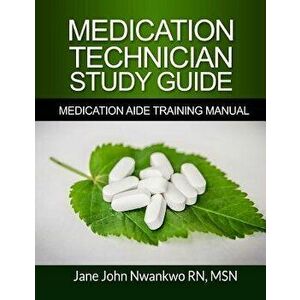 Medication Technician Study Guide: Medication Aide Training Manual - Msn Jane John-Nwankwo Rn imagine