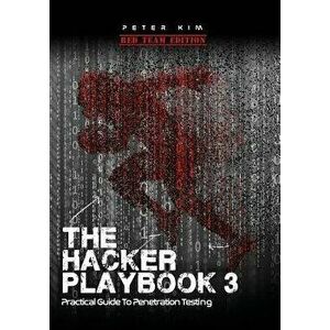 The Hacker Playbook 3: Practical Guide to Penetration Testing, Paperback - Peter Kim imagine