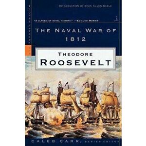 The Naval War of 1812 (Revised), Paperback - Theodore Roosevelt imagine