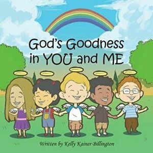 God's Goodness in You and Me, Paperback - Kelly Kainer Billington imagine