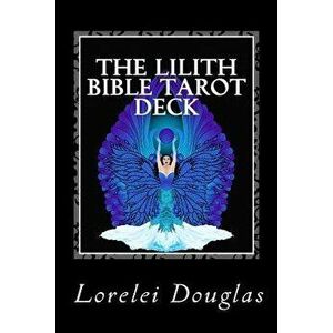 The Lilith Bible Tarot Deck: The Phantom Maid Who Laughs with a Joyful Heart - Those Who Sleep I Awaken, Paperback - Lorelei Douglas imagine