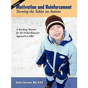 Motivation and Reinforcement: Turning the Tables on Autism, Paperback - Robert Schramm imagine