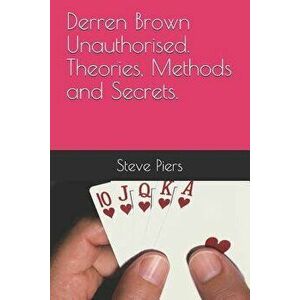 Derren Brown Unauthorised Theories, Methods and Secrets, Paperback - Steve Piers imagine