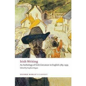 Irish Writing: An Anthology of Irish Literature in English 1789-1939, Paperback - Stephen Regan imagine