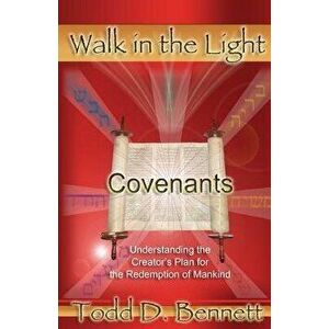 Covenants: Understanding the Creator's Plan for the Redemption of Mankind, Paperback - Todd D. Bennett imagine