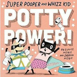 Super Pooper and Whizz Kid: Potty Power! - Eunice Moyle imagine