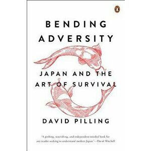 Bending Adversity: Japan and the Art of Survival, Paperback - David Pilling imagine