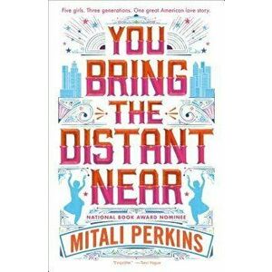 You Bring the Distant Near, Paperback - Mitali Perkins imagine