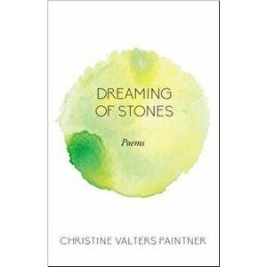 Dreaming of Stones: Poems, Paperback - Christine Valters Paintner imagine