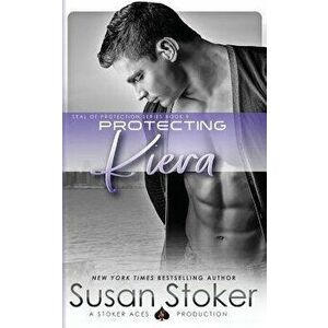Protecting Kiera, Paperback - Susan Stoker imagine