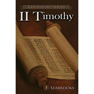 II Timothy: A Literary Commentary on Paul the Apostle's Second Letter to Timothy, Paperback - Edward L. Seabrooks imagine