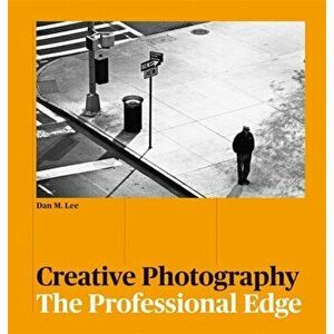 Creative Photography: The Professional Edge, Paperback - Dan M. Lee imagine